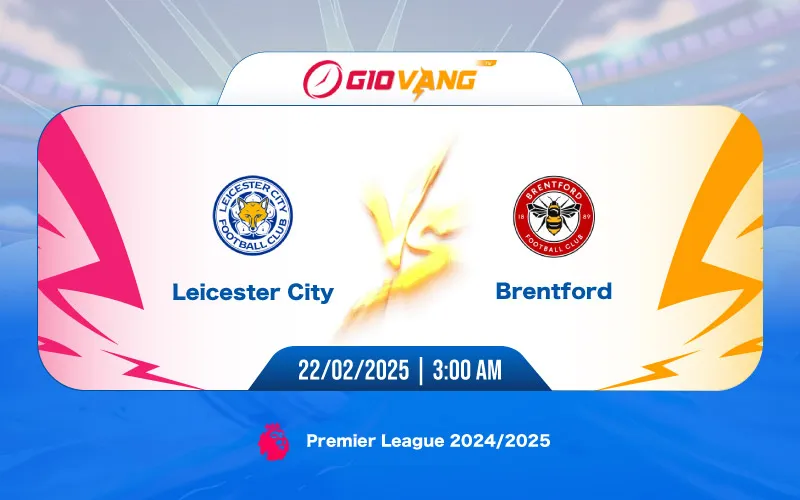 Soi kèo Leicester vs Brentford 03h00 ngày 22/02/2025 – Ngoại hạng Anh