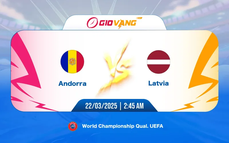 Soi kèo Andorra vs Latvia 02h45 ngày 22/3/2025 – VL World Cup