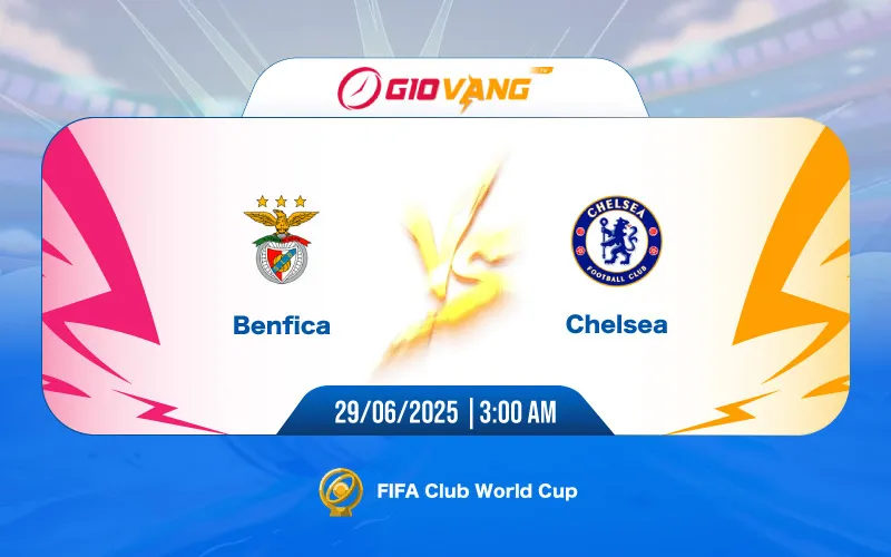 Soi kèo Benfica vs Chelsea 03h00 ngày 29/6/2025 – FIFA Club World Cup 2025