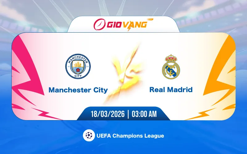 Soi kèo Man City vs Real Madrid 03h00 ngày 18/3/2026 – Cup C1